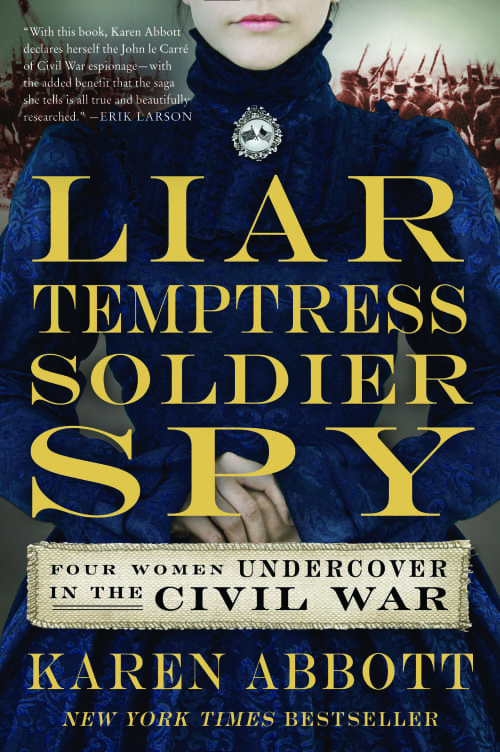 LIAR TEMPTRESS SOLDIER SPY | KAREN ABBOTT | CHOOSE HISTORY | ELYSIAN IGNITE
